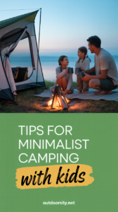 10 Tips for Minimalist Camping with Kids: Simple Outdoor Adventures for Families